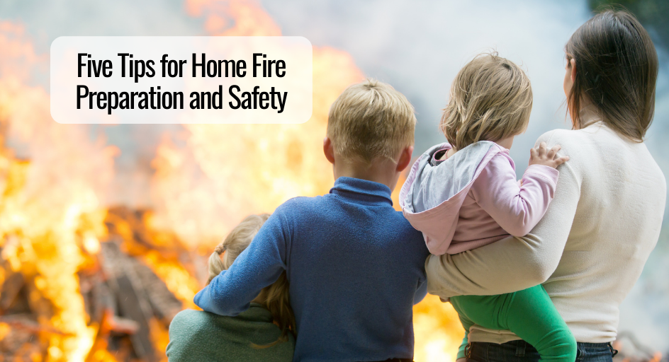 Five Tips for Home Fire Preparation and Safety